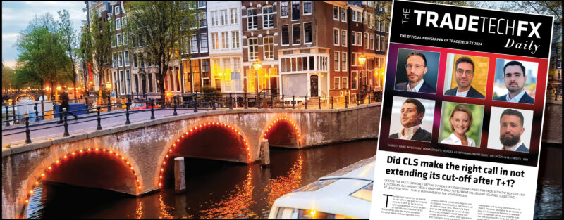 The TRADETechFX Daily 2024 launches in Amsterdam as your official guide to the event!